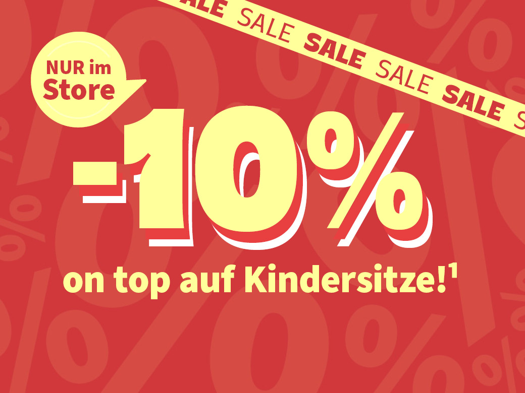 Nur im Store: 10% on top auf Kindersitze!¹ SALE SALE