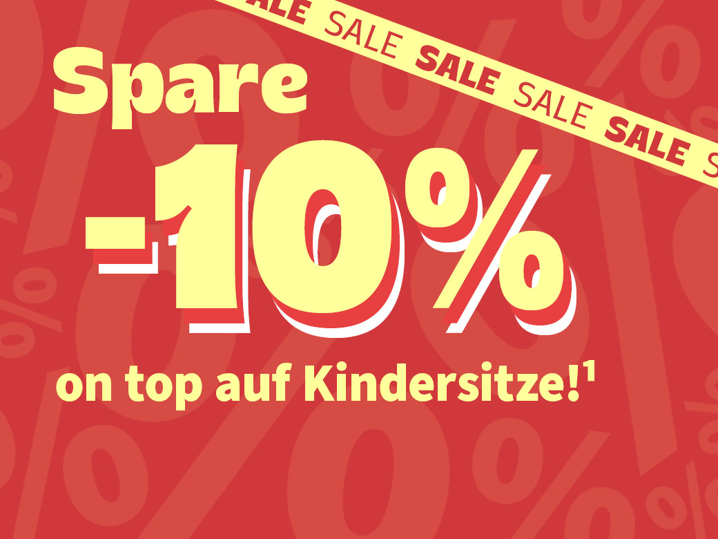 Spare 10% on top auf Kindersitze!¹ SALE SALE