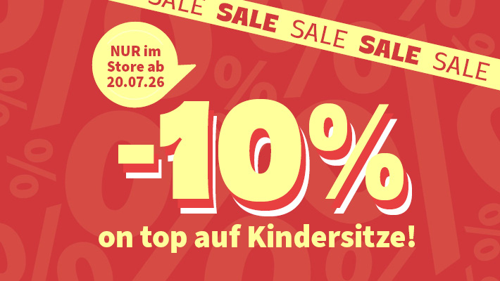 Nur im Store ab 20.07.26 - 10% on Top auf Kindersitze! 